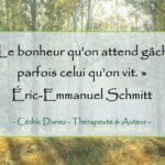 Le bonheur qu’on attend gâche parfois celui qu’on vit