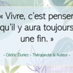 Vivre, c’est penser qu’il y aura toujours une fin ; Cédric Duriez