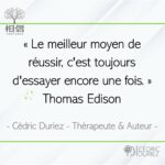 Le meilleur moyen de réussir, c’est toujours d’essayer encore une fois ; Thomas Edison